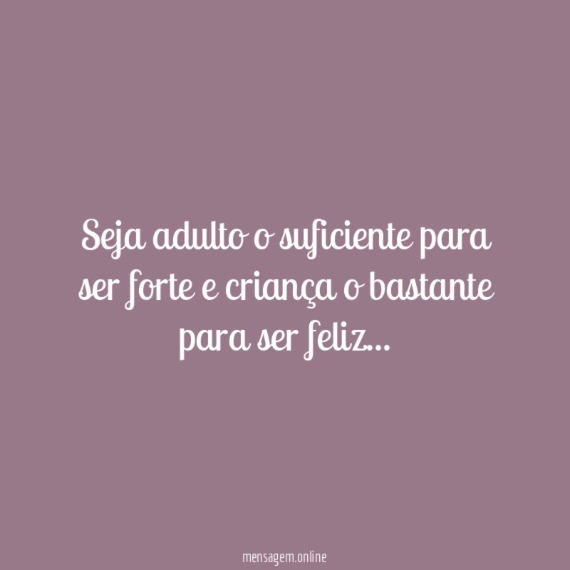 Seja adulto o suficiente para ser forte