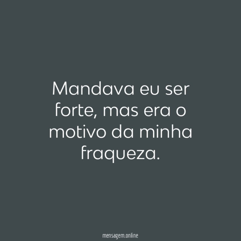 Mandava eu ser forte