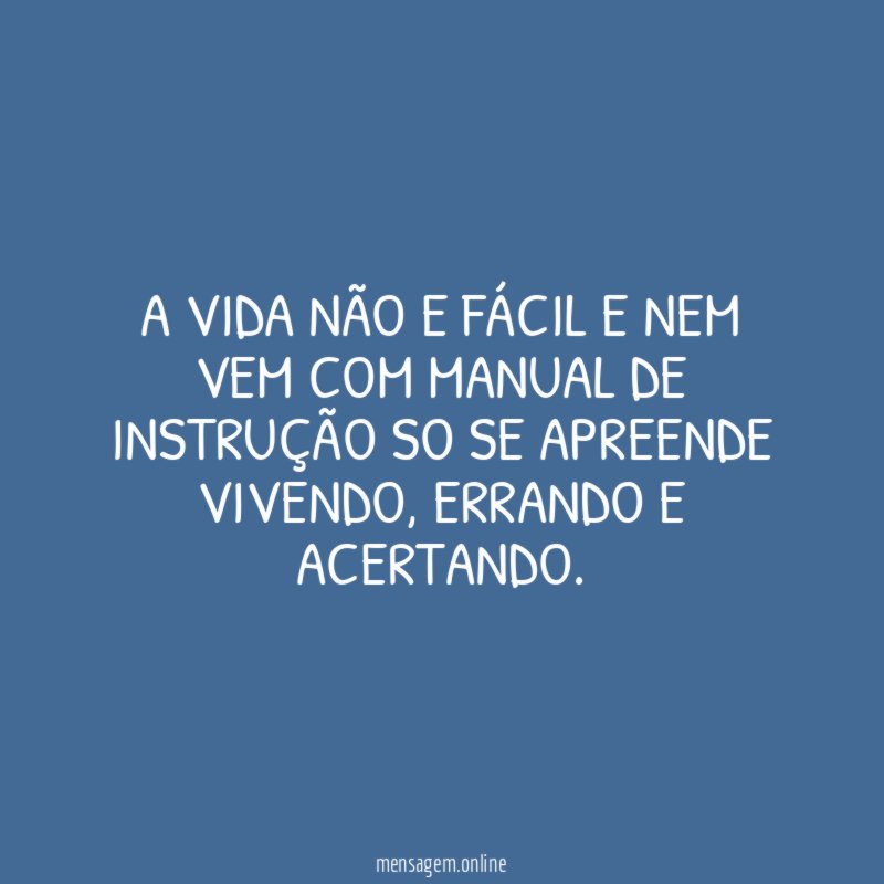 A VIDA NÃO E FÁCIL E NEM VEM
