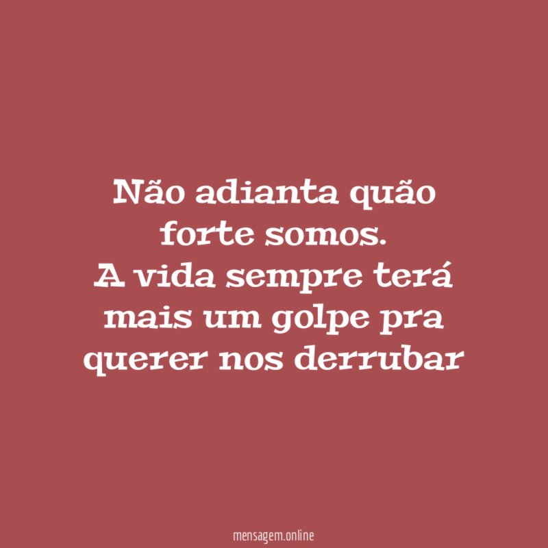 Não adianta quão forte somos