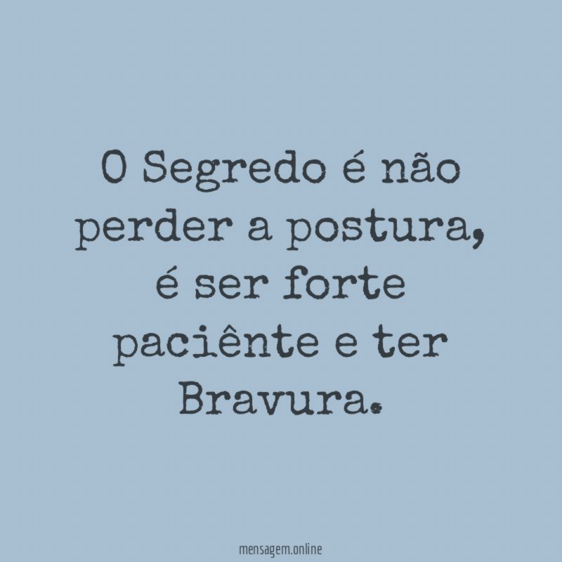 O Segredo é não perder a postura