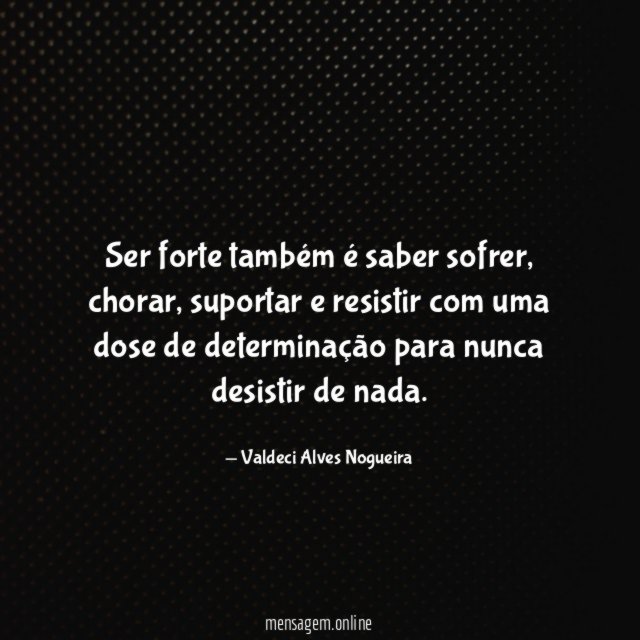 Ser forte também é saber sofrer