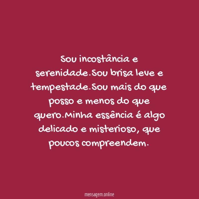 Sou incostância e serenidade