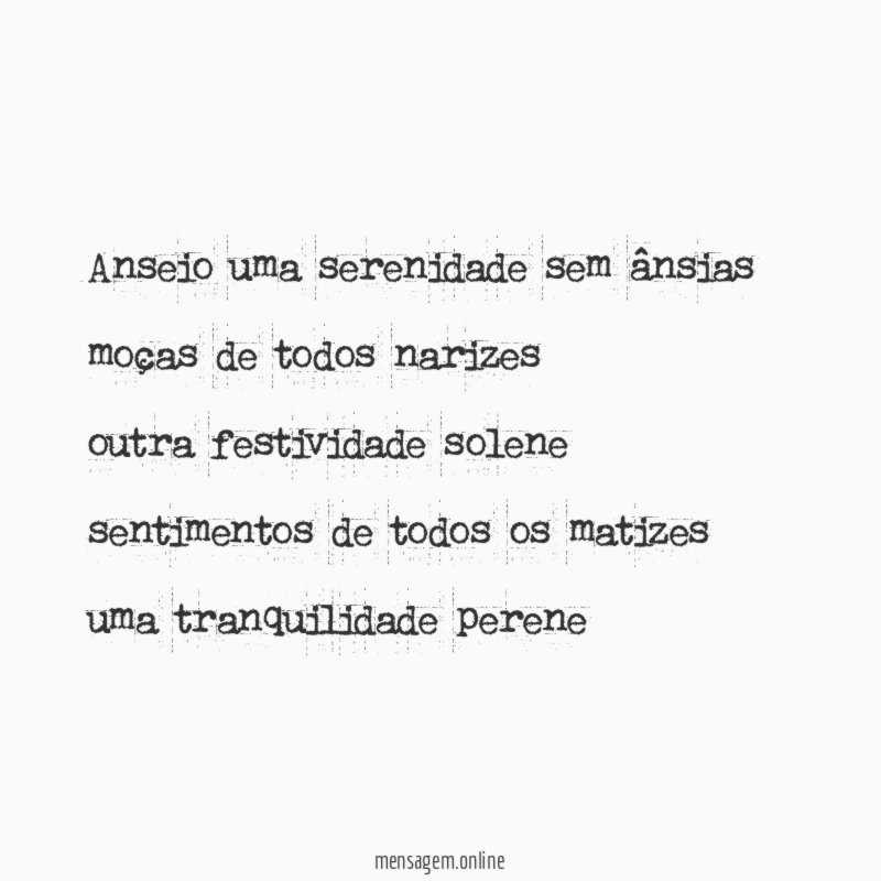 anseio uma serenidade sem ânsias moças de todos narizes outra