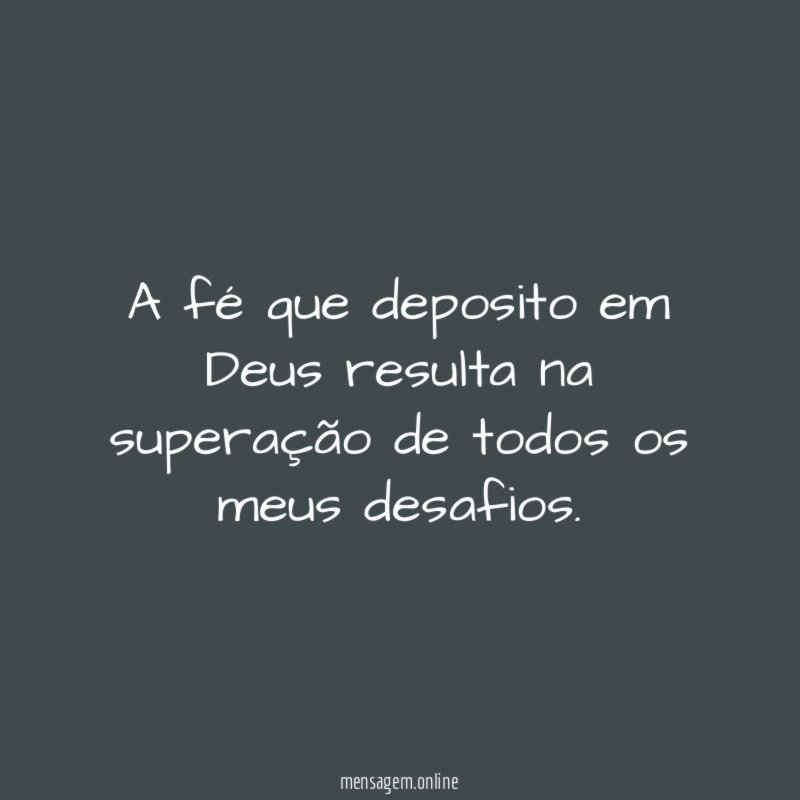 A f que deposito em Deus resulta na