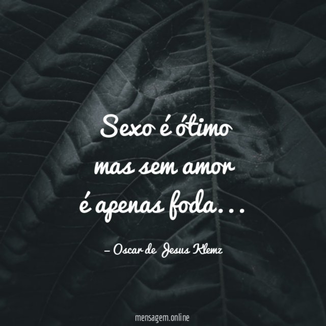 Sexo é ótimo mas sem amor é apenas foda