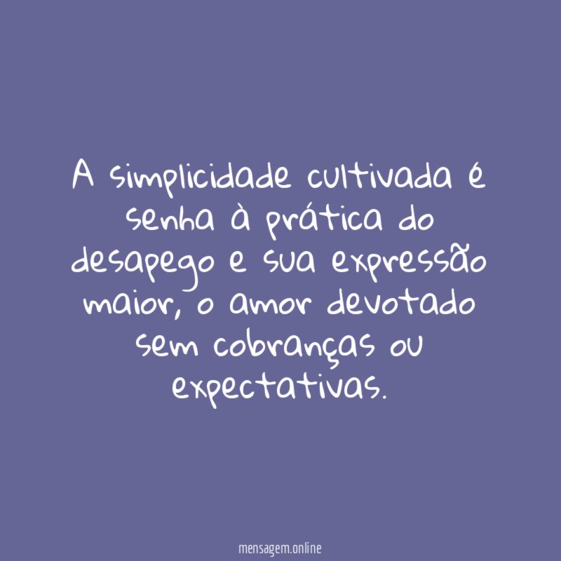 A simplicidade cultivada é senha à prática do