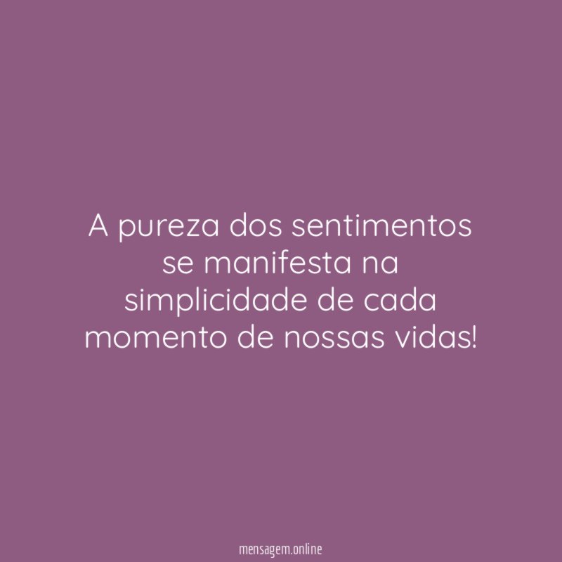 A pureza dos sentimentos se manifesta na simplicidade