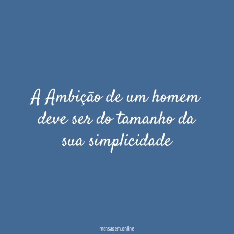 A Ambição de um homem deve ser do