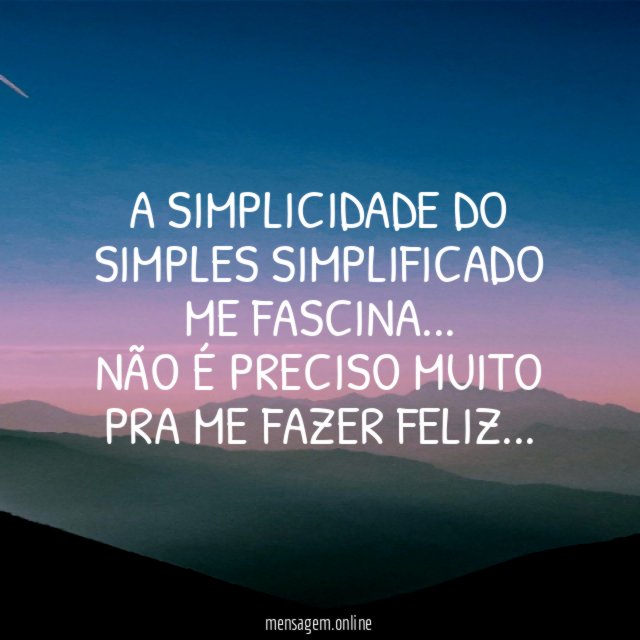 A simplicidade do simples simplificado me fascina
