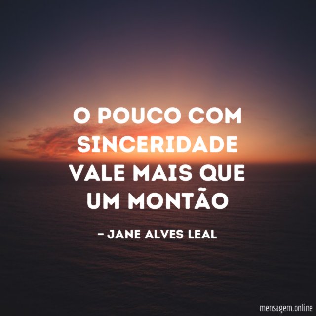 O pouco com sinceridade vale mais que um montão