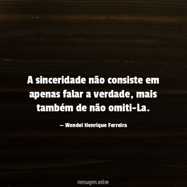 A sinceridade não consiste em apenas falar a verdade