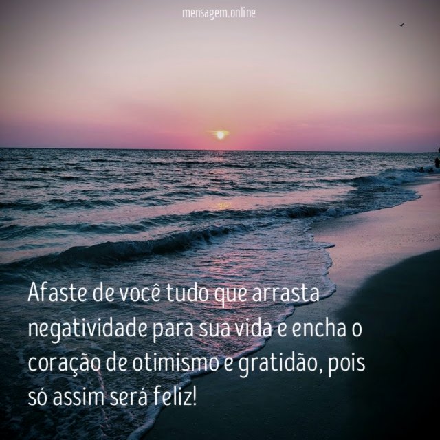 Afaste de voc tudo que arrasta negatividade para