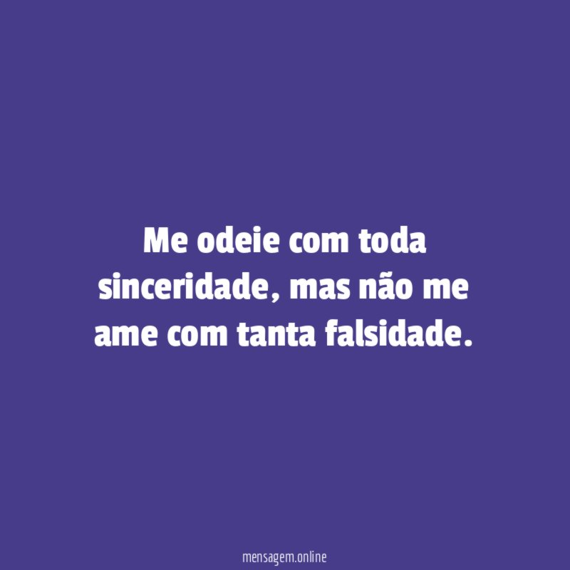 Me odeie com toda sinceridade