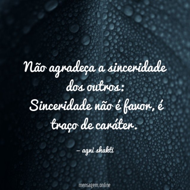 Não agradeça a sinceridade dos outros
