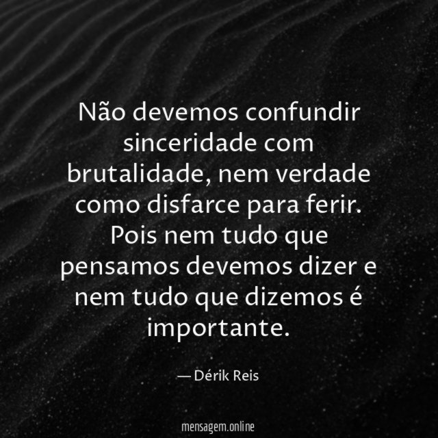 Não devemos confundir sinceridade com brutalidade