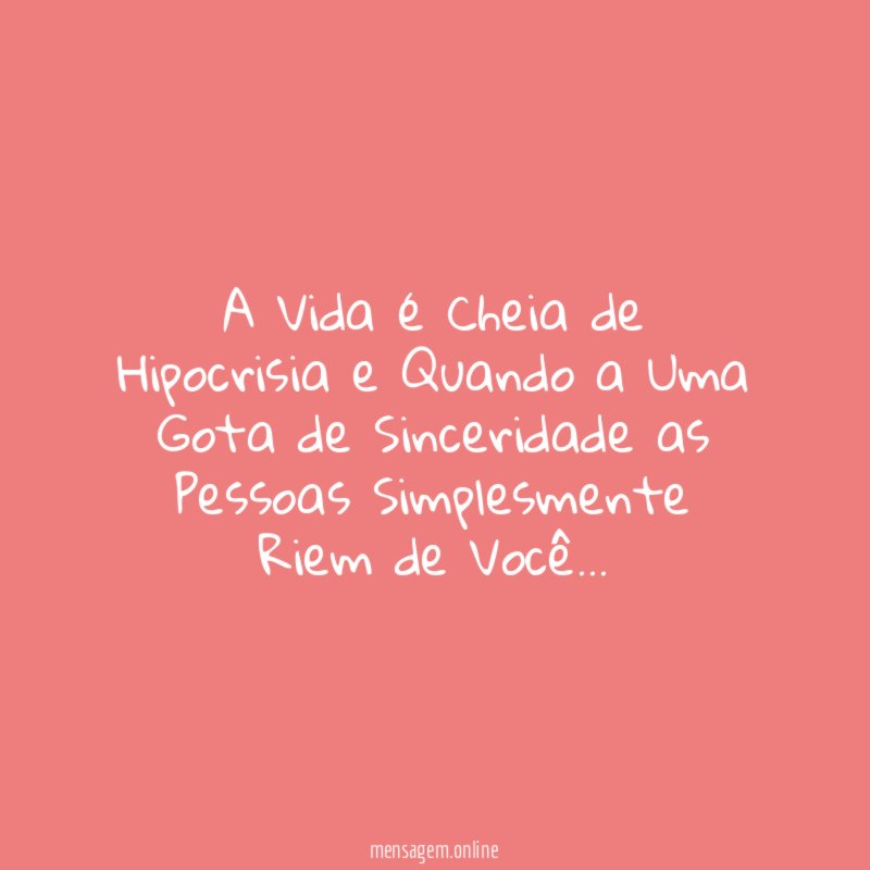 A Vida é Cheia de Hipocrisia e Quando