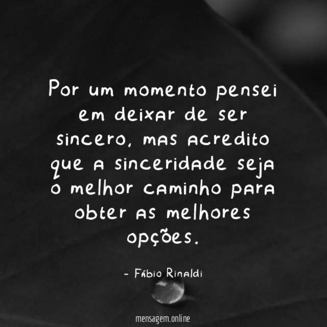 Por um momento pensei em deixar de ser sincero
