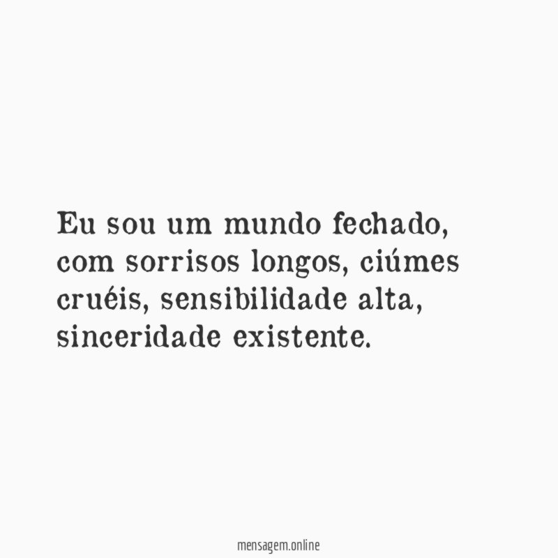 Eu sou um mundo fechado