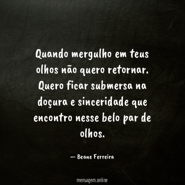 Quando mergulho em teus olhos não quero retornar