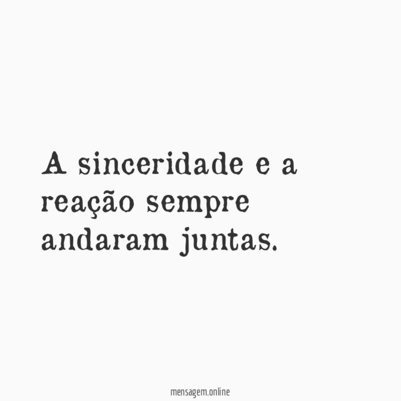 A sinceridade e a reação sempre andaram juntas