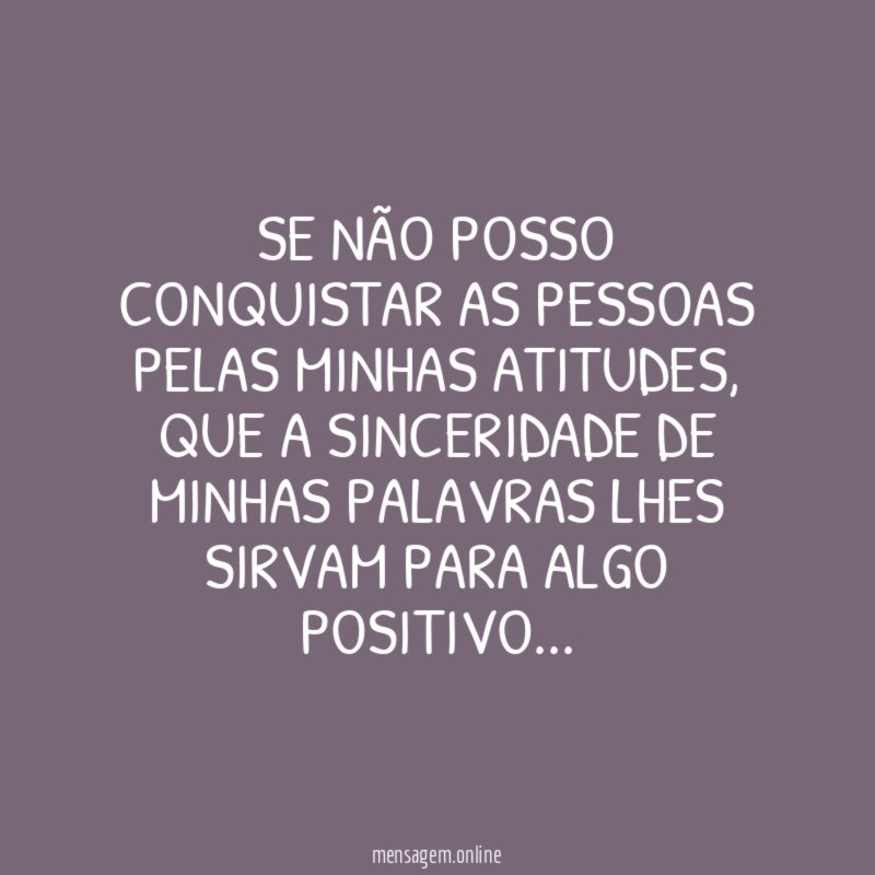 Se não posso conquistar as pessoas pelas minhas atitudes