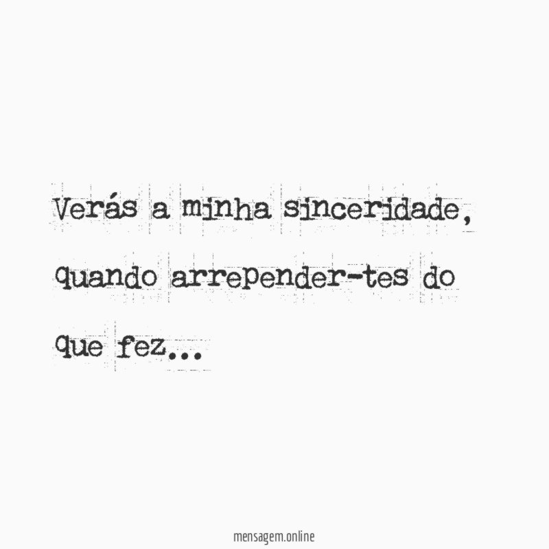 Verás a minha sinceridade