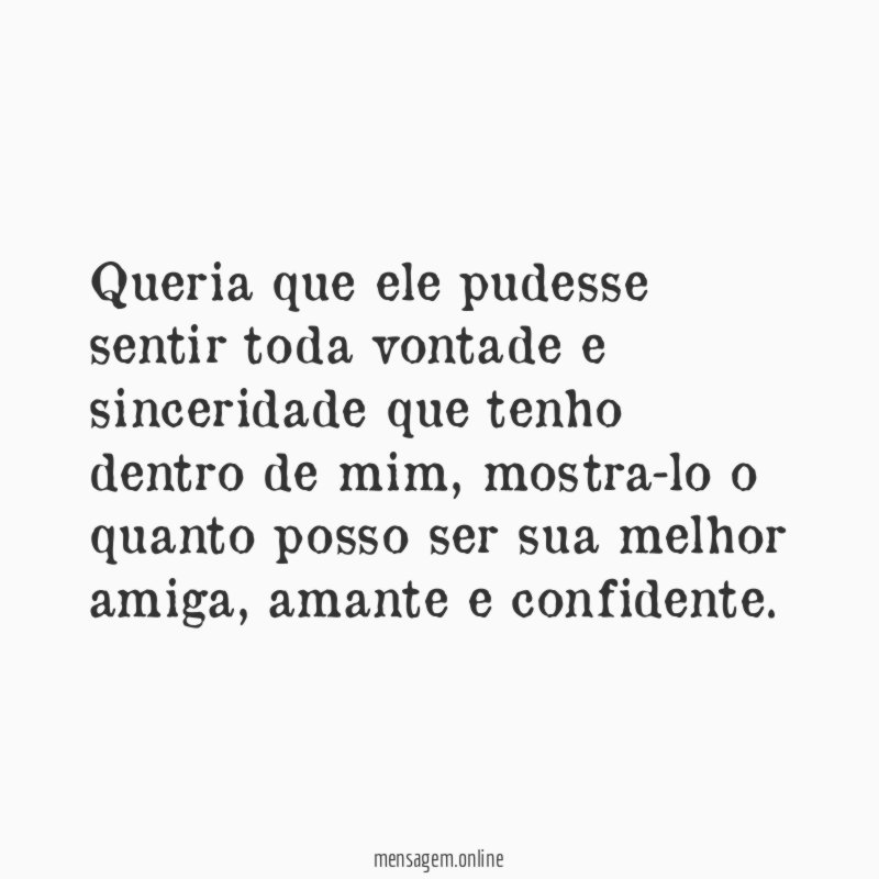 Queria que ele pudesse sentir toda vontade