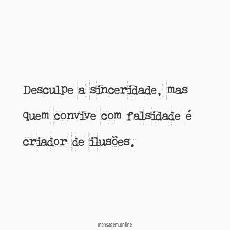 Desculpe a sinceridade