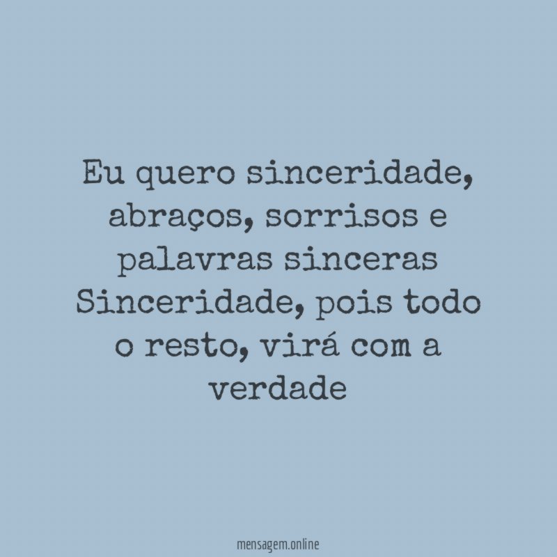 Eu quero sinceridade