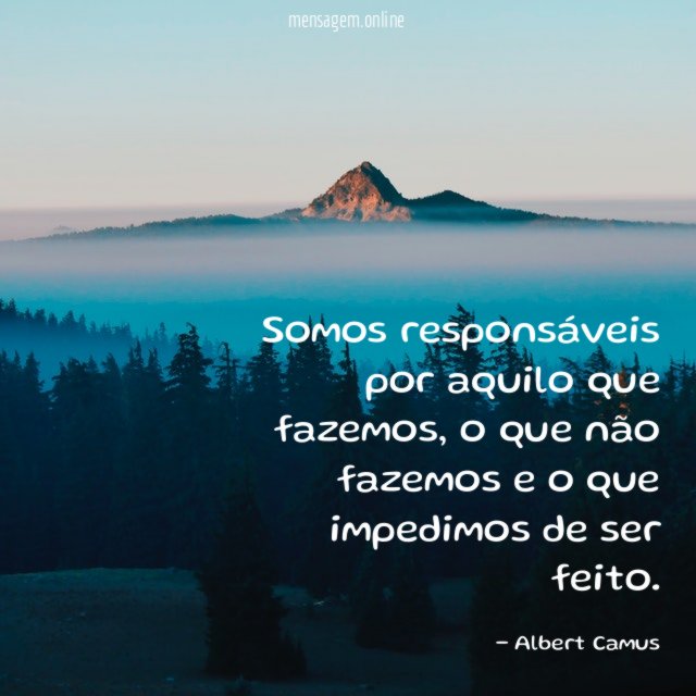 Somos responsáveis por aquilo que fazemos
