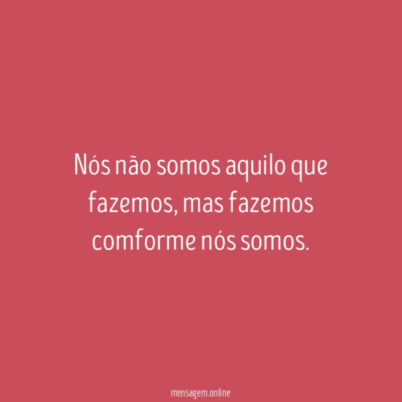Nós não somos aquilo que fazemos