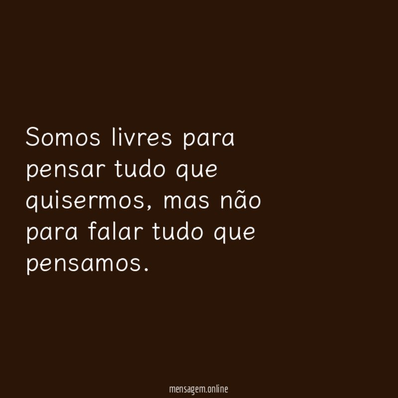 Somos livres para pensar tudo que quisermos