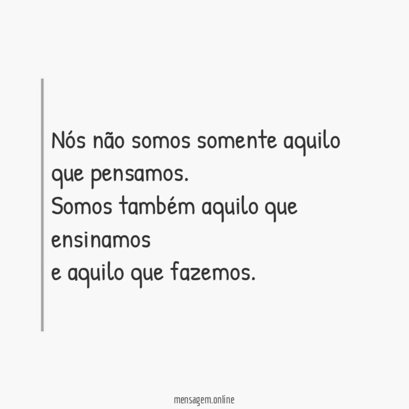 Nós não somos somente aquilo que pensamos
