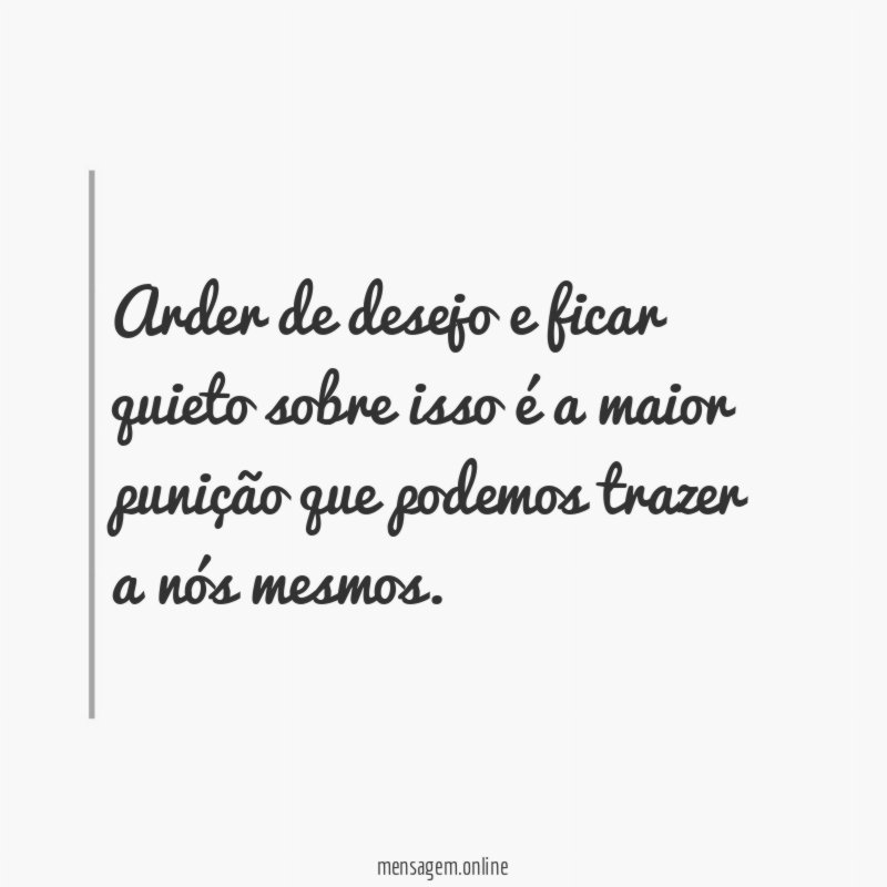 Arder de desejo e ficar quieto sobre isso