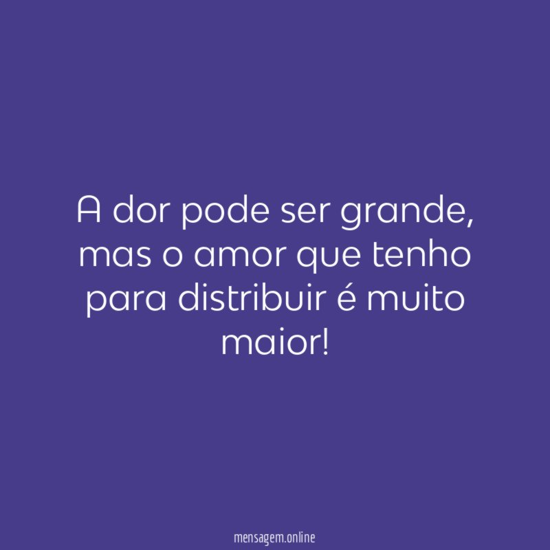 A dor pode ser grande