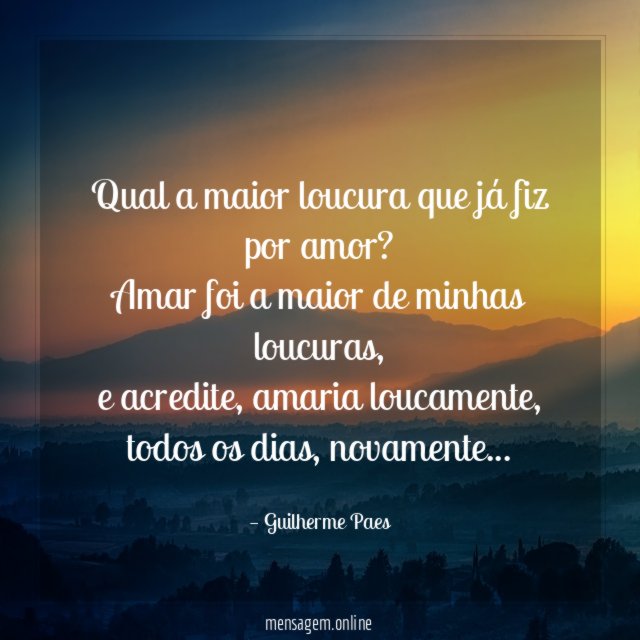 Qual a maior loucura que já fiz por amor?