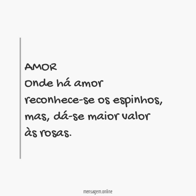 AMOR Onde há amor reconhece-se os espinhos