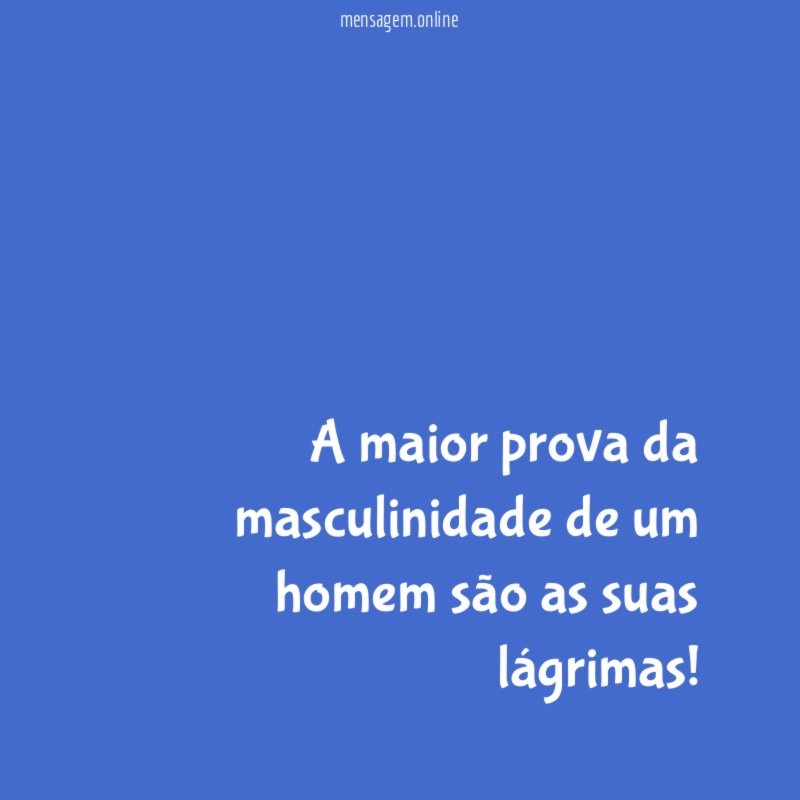A maior prova da masculinidade de um homem
