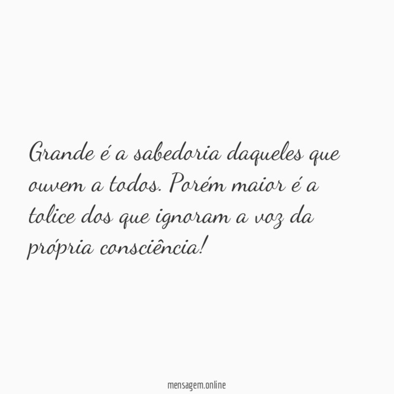 Grande é a sabedoria daqueles que ouvem a todos