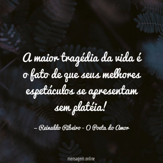 A maior tragédia da vida é o fato