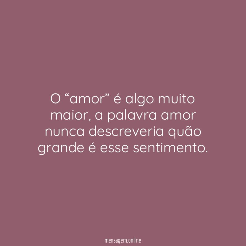 O “amor” é algo muito maior