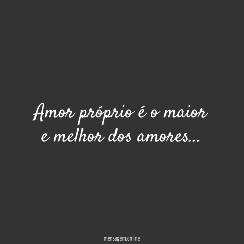 Amor próprio é o maior e melhor dos amores