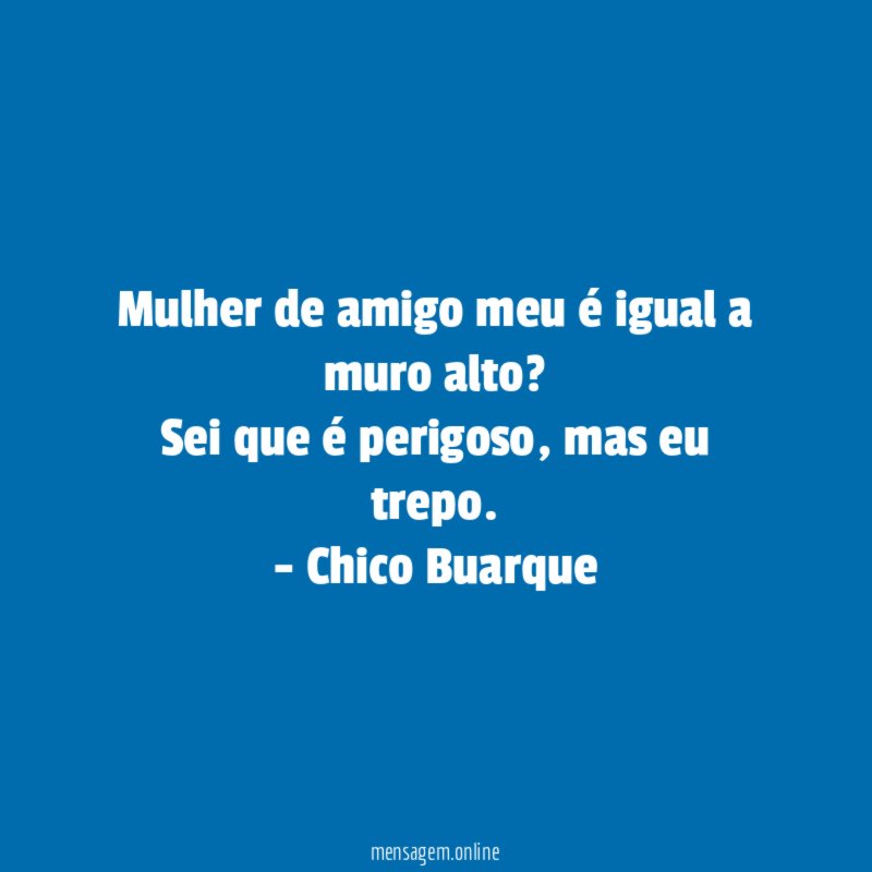 Mulher de amigo meu é igual a muro alto