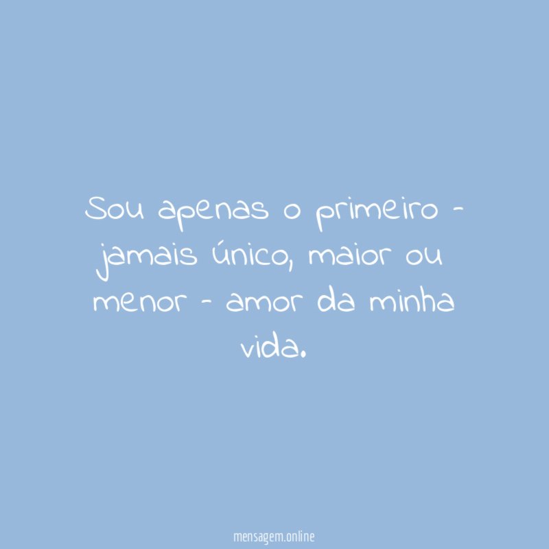 Sou apenas o primeiro – jamais único