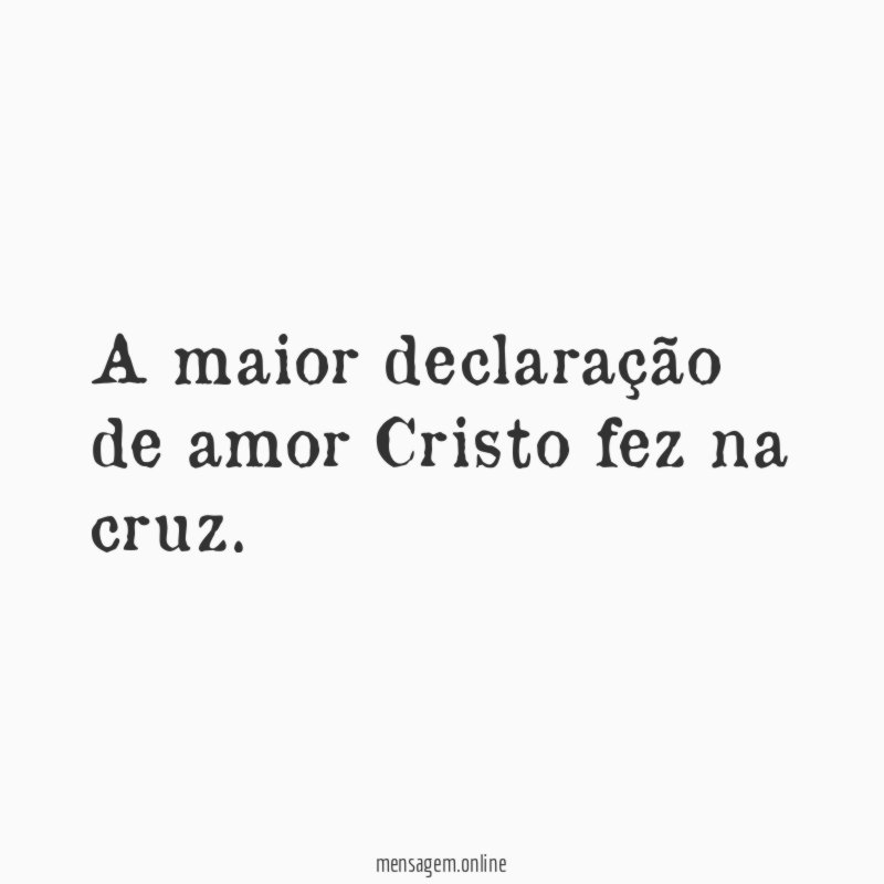 A maior declaração de amor Cristo fez na cruz