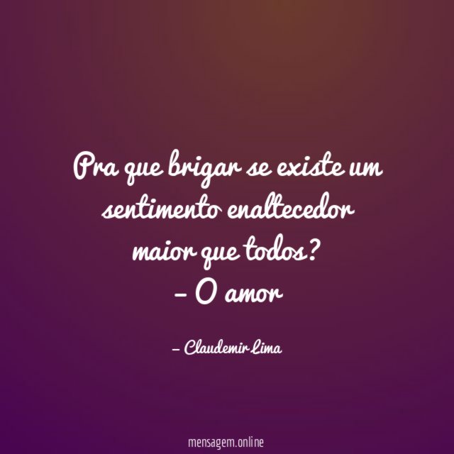 Pra que brigar se existe um sentimento enaltecedor maior que todos