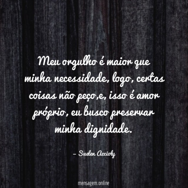 Meu orgulho é maior que minha necessidade