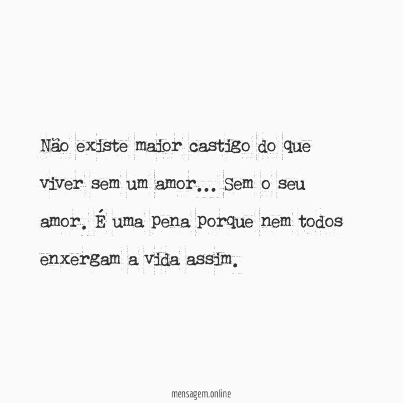 Não existe maior castigo do que viver sem um amor