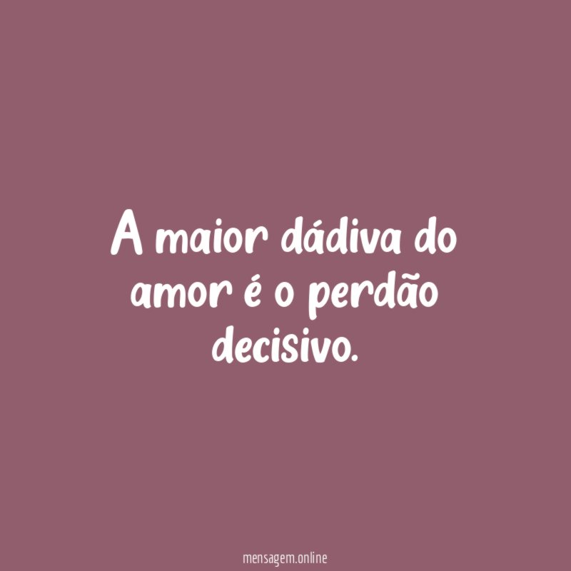 A maior dádiva do amor é o perdão decisivo